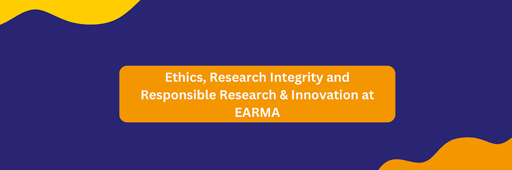 Ethics, Research Integrity and Responsible Research & Innovation at EARMA